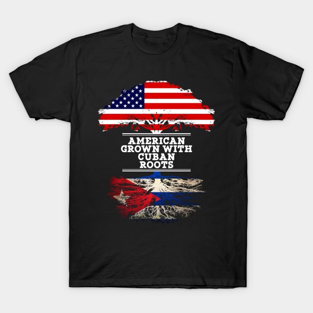 American Grown With Cuban Roots - Gift for Cuban From Cuba T-Shirt by Country Flags